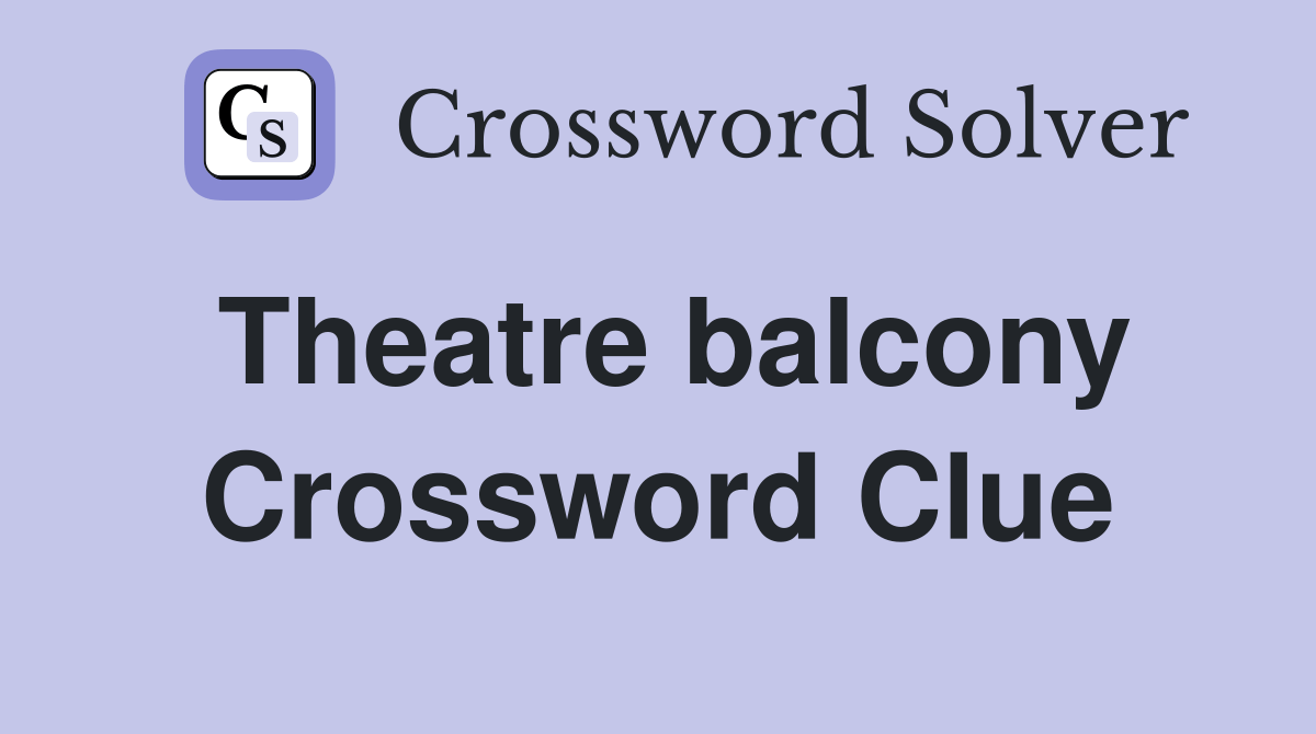 Theatre balcony Crossword Clue Answers Crossword Solver